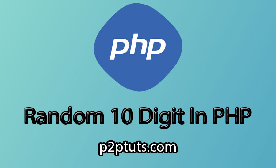 How To Create 10 Digit Random Number Generator In PHP