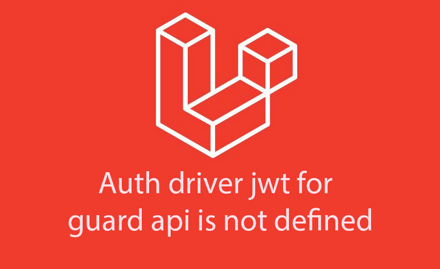 Auth driver jwt for guard api is not defined laravel