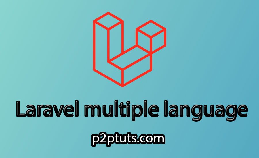 Laravel Multi Language: How to Translate Your Application Effectively