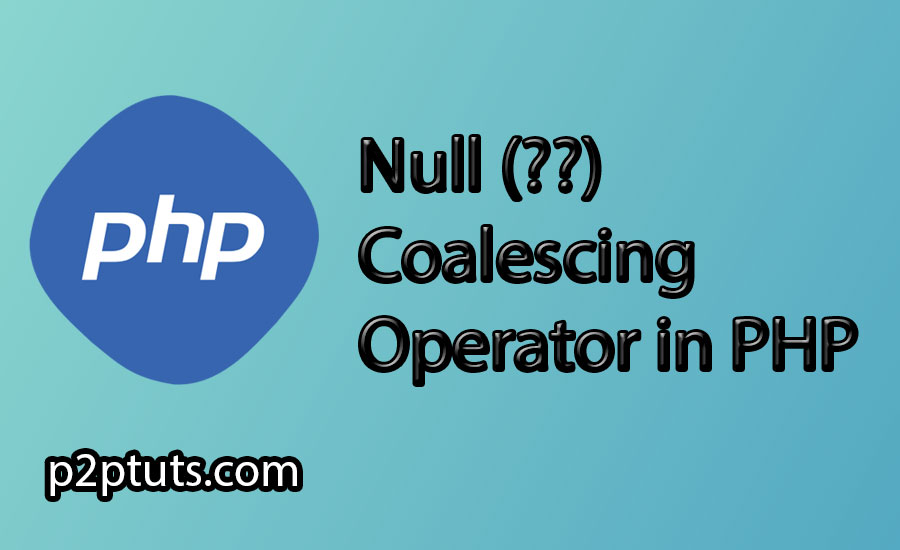 Null Coalescing Operator in PHP: Simplifying Null Value Handling